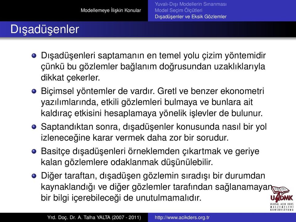 Saptandıktan sonra, dışadüşenler konusunda nasıl bir yol izleneceğine karar vermek daha zor bir sorudur.