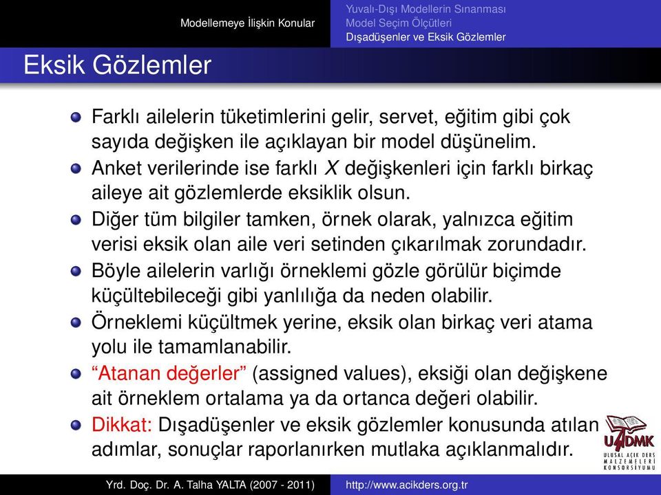 Diğer tüm bilgiler tamken, örnek olarak, yalnızca eğitim verisi eksik olan aile veri setinden çıkarılmak zorundadır.