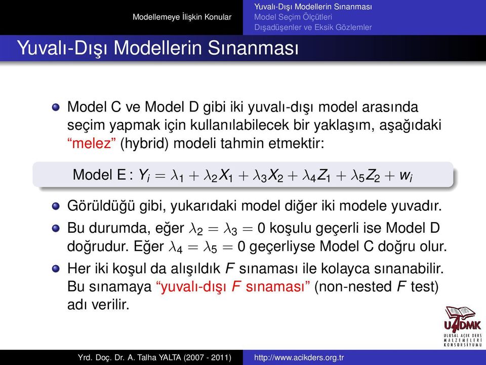 iki modele yuvadır. Bu durumda, eğer λ 2 = λ 3 = 0 koşulu geçerli ise Model D doğrudur.