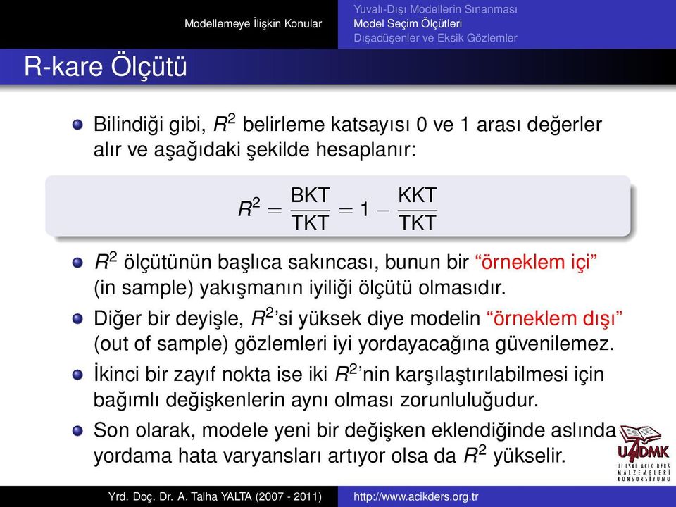 Diğer bir deyişle, R 2 si yüksek diye modelin örneklem dışı (out of sample) gözlemleri iyi yordayacağına güvenilemez.