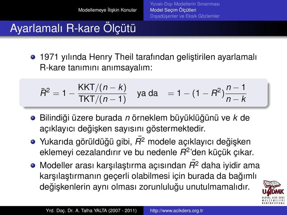 Yukarıda görüldüğü gibi, R2 modele açıklayıcı değişken eklemeyi cezalandırır ve bu nedenle R 2 den küçük çıkar.