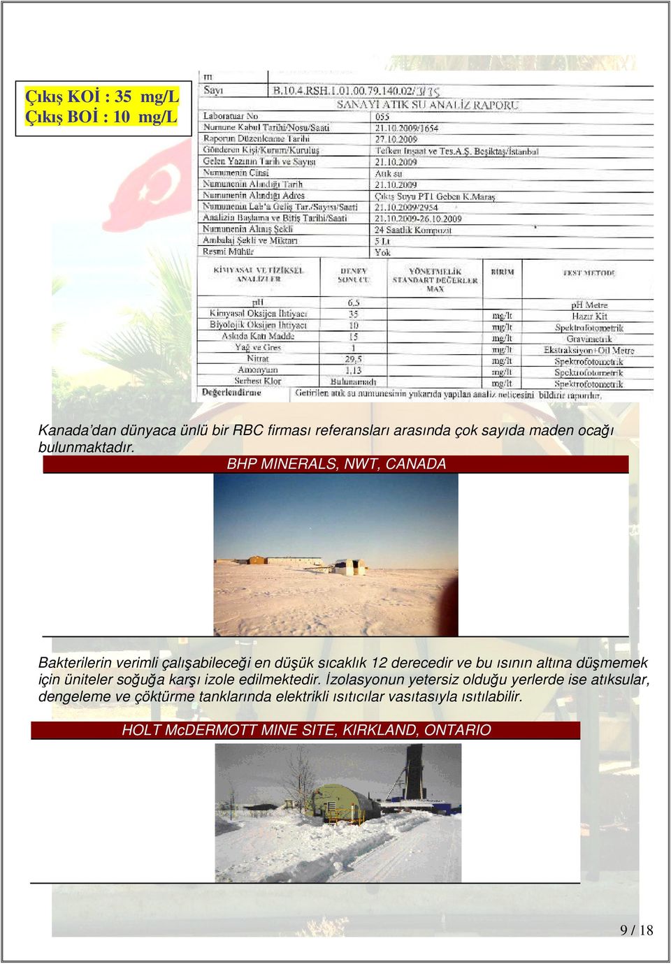 BHP MINERALS, NWT, CANADA Bakterilerin verimli çalışabileceği en düşük sıcaklık 12 derecedir ve bu ısının altına düşmemek