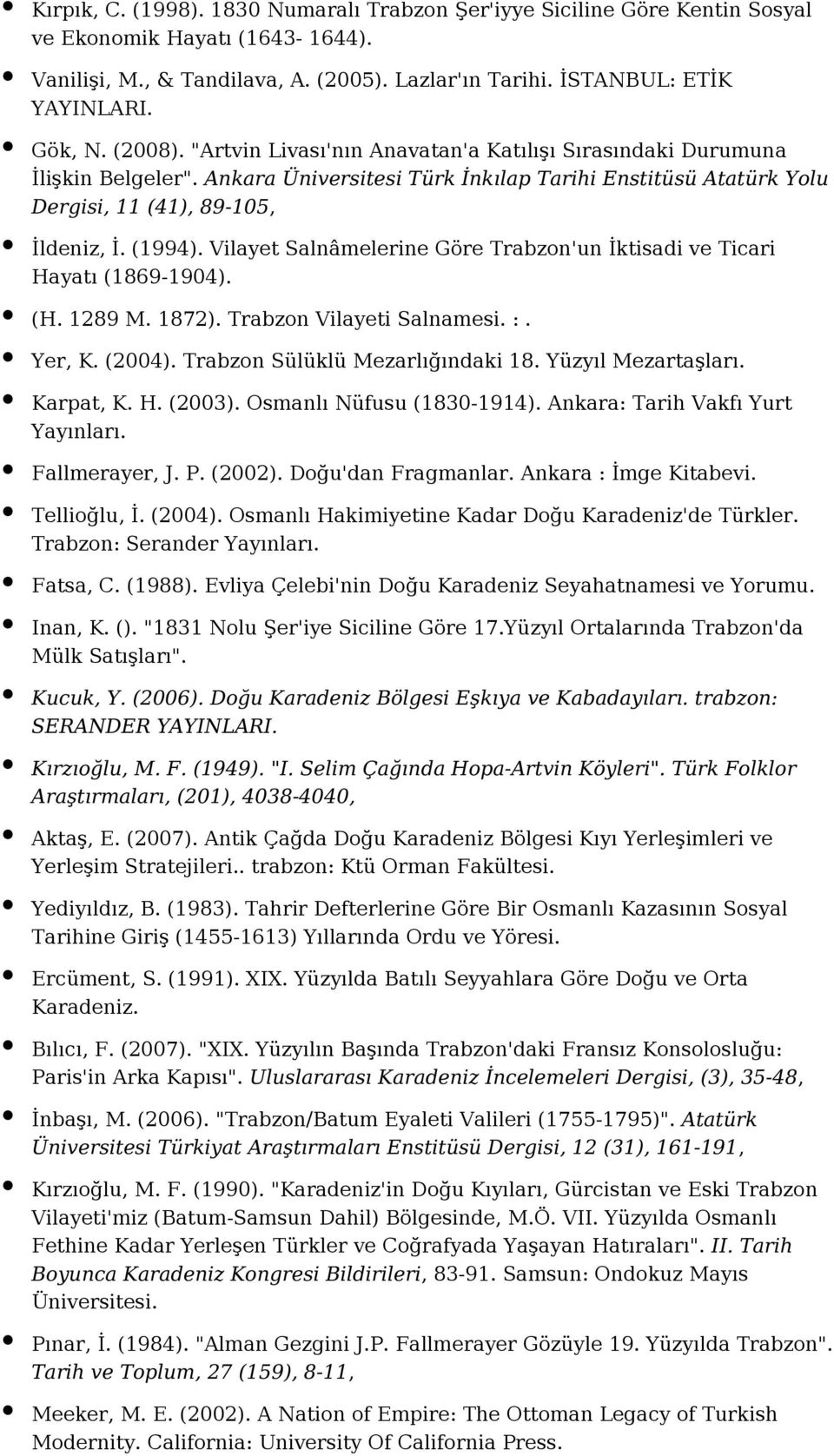 Vilayet Salnâmelerine Göre Trabzon'un İktisadi ve Ticari Hayatı (1869-1904). (H. 1289 M. 1872). Trabzon Vilayeti Salnamesi. :. Yer, K. (2004). Trabzon Sülüklü Mezarlığındaki 18. Yüzyıl Mezartaşları.