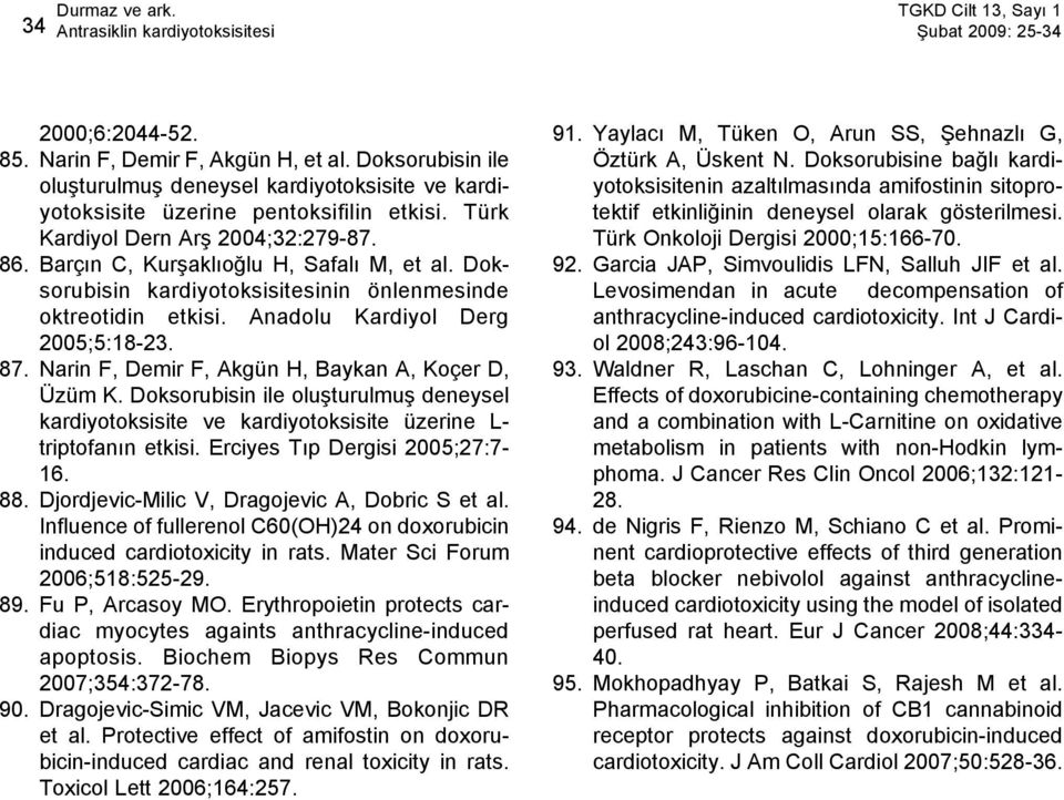 Doksorubisin kardiyotoksisitesinin önlenmesinde oktreotidin etkisi. Anadolu Kardiyol Derg 2005;5:18-23. 87. Narin F, Demir F, Akgün H, Baykan A, Koçer D, Üzüm K.