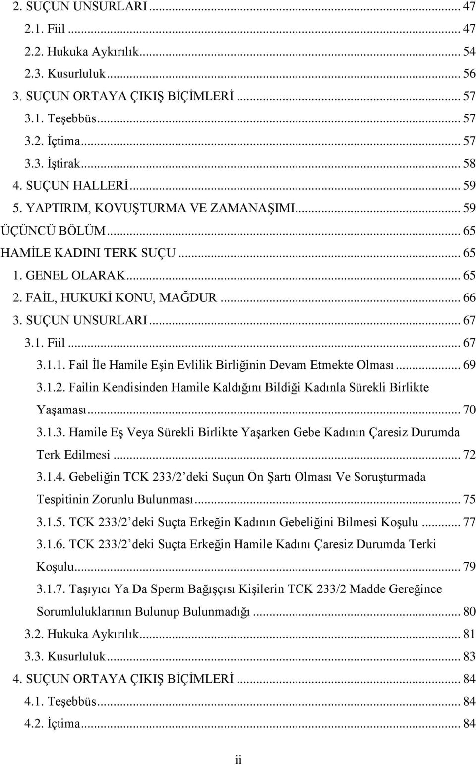 .. 67 3.1.1. Fail İle Hamile Eşin Evlilik Birliğinin Devam Etmekte Olması... 69 3.1.2. Failin Kendisinden Hamile Kaldığını Bildiği Kadınla Sürekli Birlikte Yaşaması... 70 3.1.3. Hamile Eş Veya Sürekli Birlikte Yaşarken Gebe Kadının Çaresiz Durumda Terk Edilmesi.