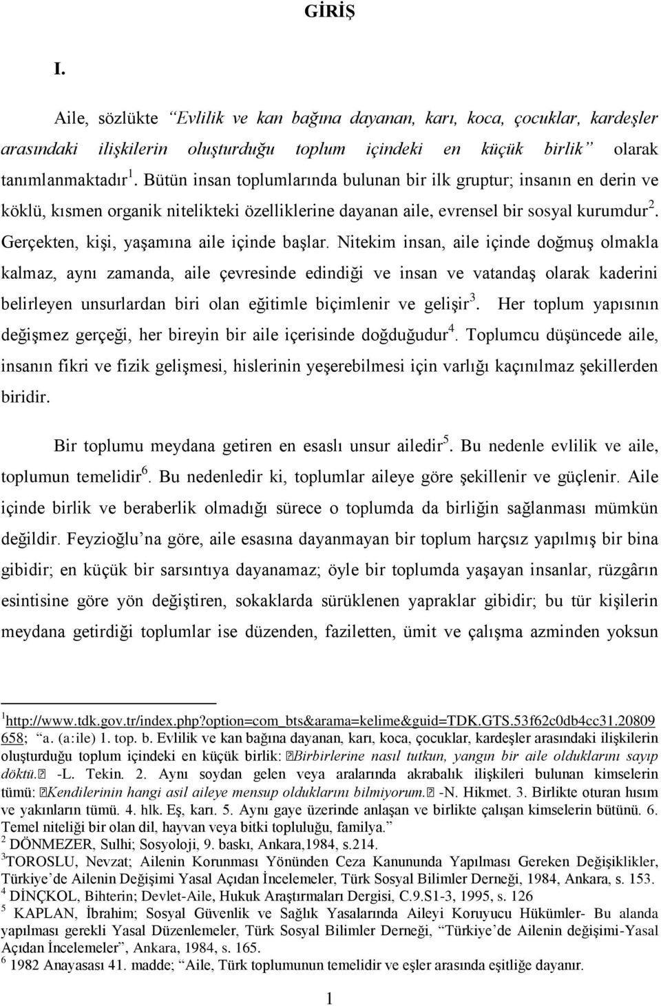 Gerçekten, kişi, yaşamına aile içinde başlar.