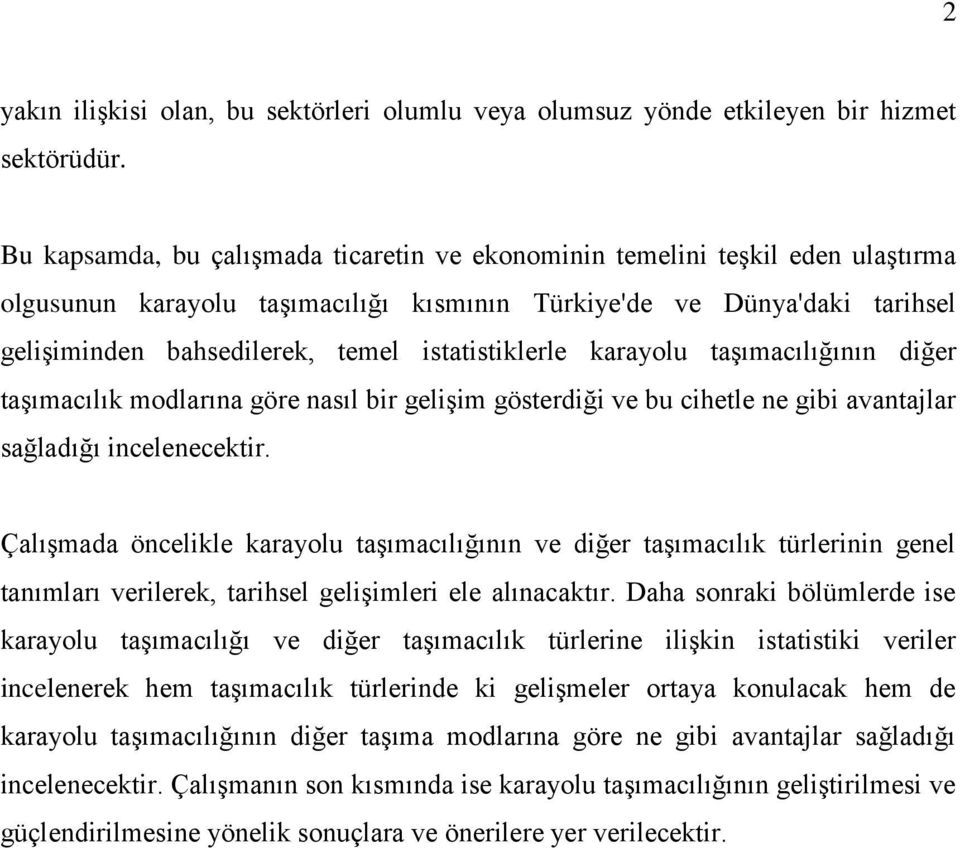 istatistiklerle karayolu taşımacılığının diğer taşımacılık modlarına göre nasıl bir gelişim gösterdiği ve bu cihetle ne gibi avantajlar sağladığı incelenecektir.