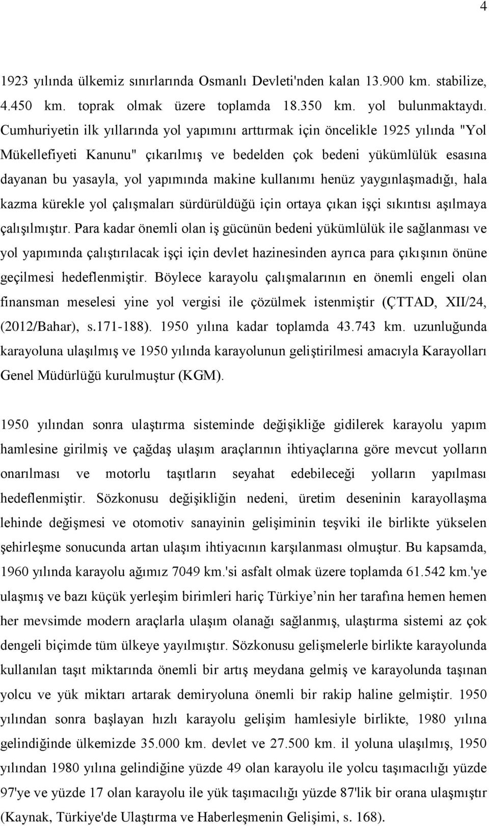 kullanımı henüz yaygınlaşmadığı, hala kazma kürekle yol çalışmaları sürdürüldüğü için ortaya çıkan işçi sıkıntısı aşılmaya çalışılmıştır.