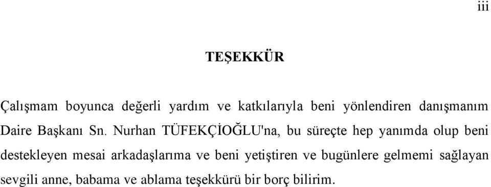 Nurhan TÜFEKÇİOĞLU'na, bu süreçte hep yanımda olup beni destekleyen mesai