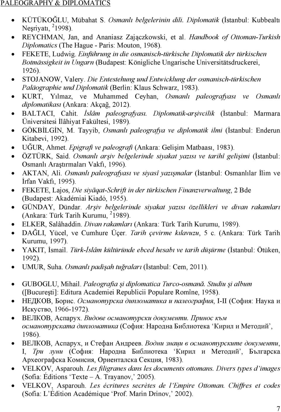 Einführung in die osmanisch-türkische Diplomatik der türkischen Botmässigkeit in Ungarn (Budapest: Königliche Ungarische Universitätsdruckerei, 1926). STOJANOW, Valery.