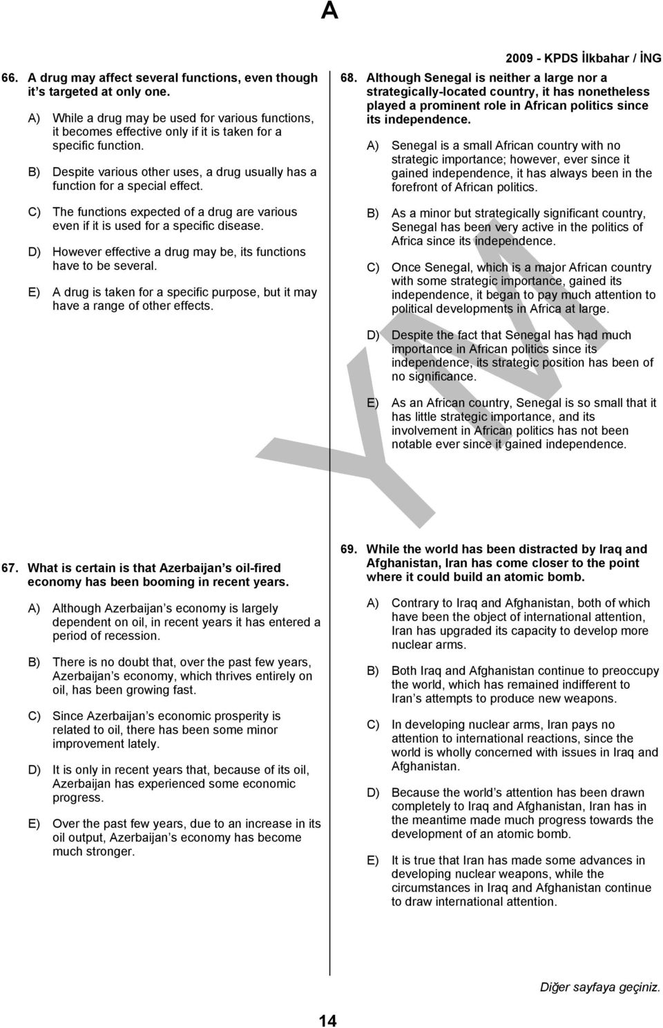 D) However effective a drug may be, its functions have to be several. E) A drug is taken for a specific purpose, but it may have a range of other effects. 68.