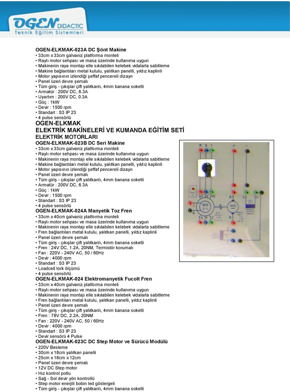 3A Güç : 1kW Devir : 1500 rpm Standart : S3 IP 23 4 pulse sensörlü OGEN-ELKMAK ELEKTRİK MOTORLARI OGEN-ELKMAK-023B DC Seri Makine 33cm x 33cm galvaniz platforma monteli Raylı motor sehpası ve masa