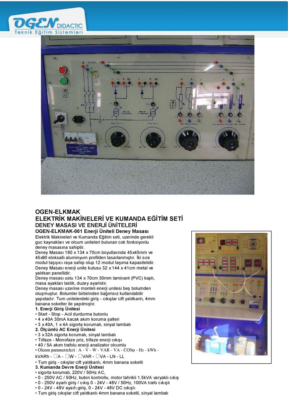 İki sıra modul taşıyıcı raya sahip olup 12 modul taşıma kapasitelidir. Deney Masası enerji unite kutusu 32 x 144 x 41cm metal ve yalıtkan panellidir.