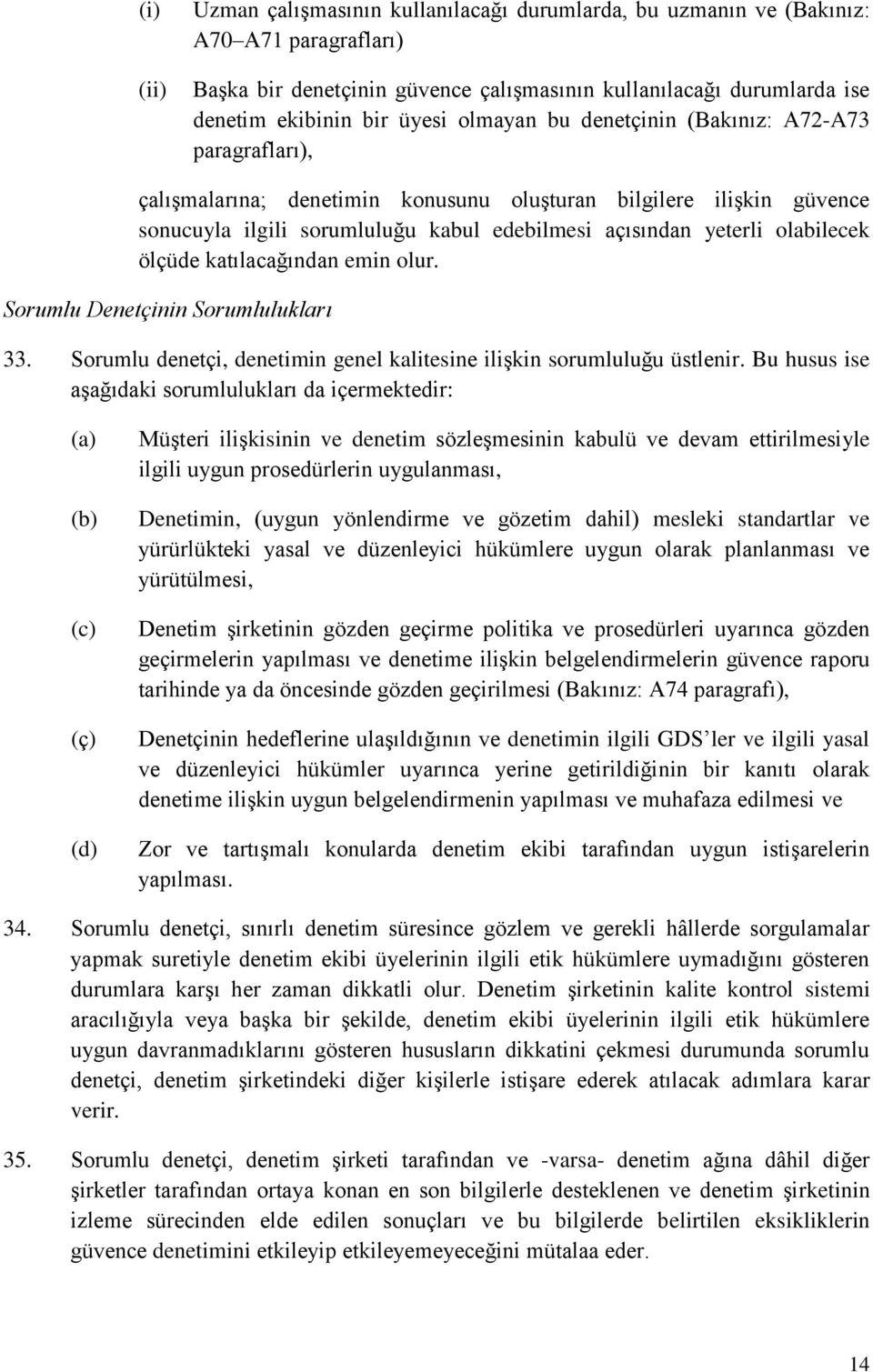 ölçüde katılacağından emin olur. Sorumlu Denetçinin Sorumlulukları 33. Sorumlu denetçi, denetimin genel kalitesine ilişkin sorumluluğu üstlenir.