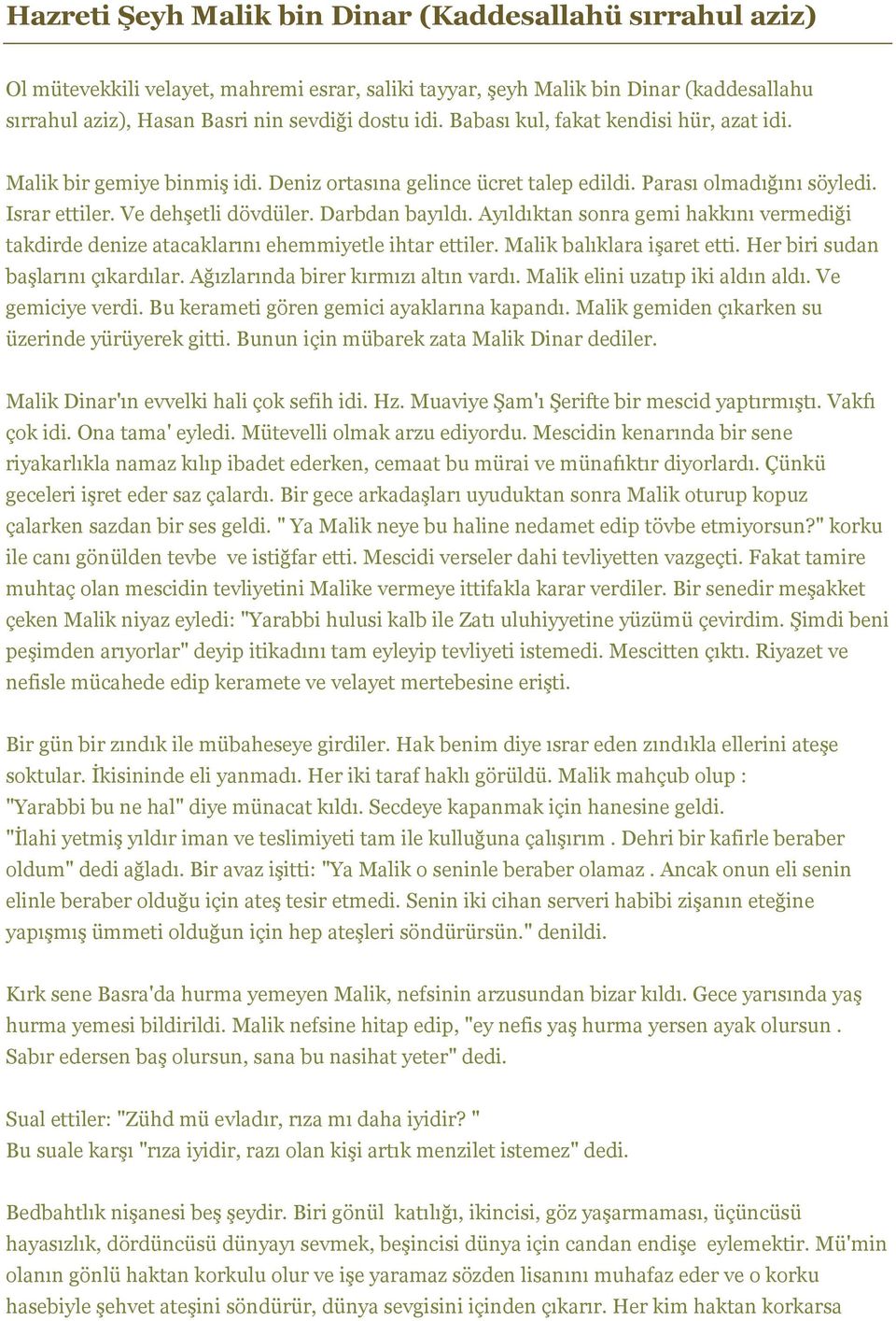 Ayıldıktan sonra gemi hakkını vermediği takdirde denize atacaklarını ehemmiyetle ihtar ettiler. Malik balıklara işaret etti. Her biri sudan başlarını çıkardılar. Ağızlarında birer kırmızı altın vardı.