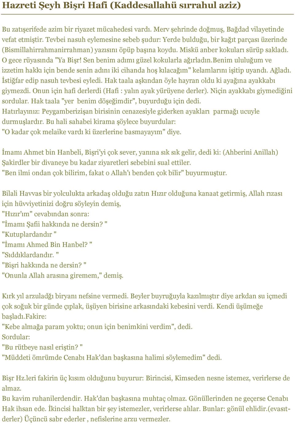 Sen benim adımı güzel kokularla ağırladın.benim ululuğum ve izzetim hakkı için bende senin adını iki cihanda hoş kılacağım" kelamlarını işitip uyandı. Ağladı. İstiğfar edip nasuh tevbesi eyledi.