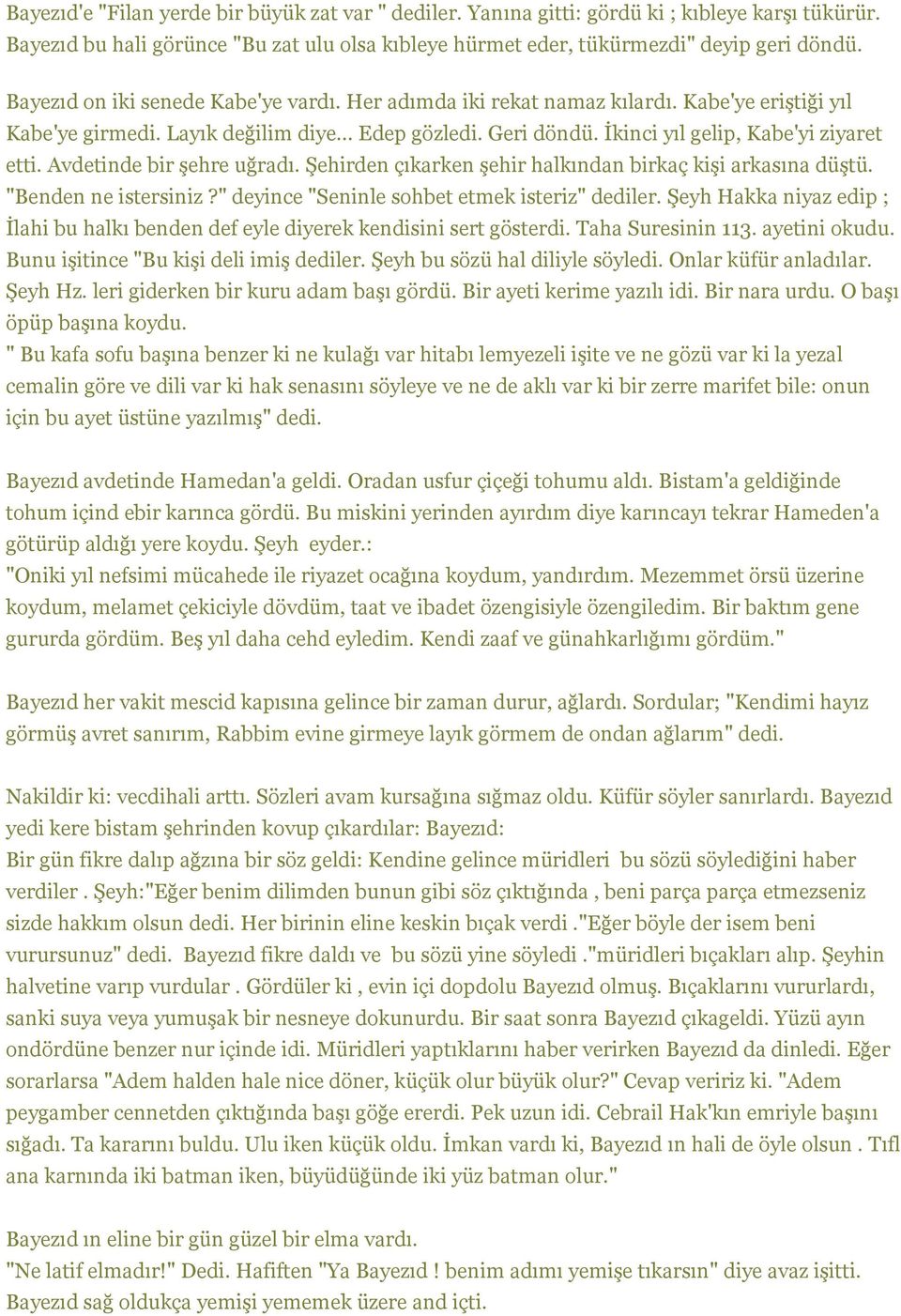 Avdetinde bir şehre uğradı. Şehirden çıkarken şehir halkından birkaç kişi arkasına düştü. "Benden ne istersiniz?" deyince "Seninle sohbet etmek isteriz" dediler.