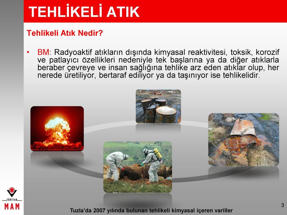 nedeniyle tek başlarına ya da diğer atıklarla beraber çevreye ve insan sağlığına tehlike arz