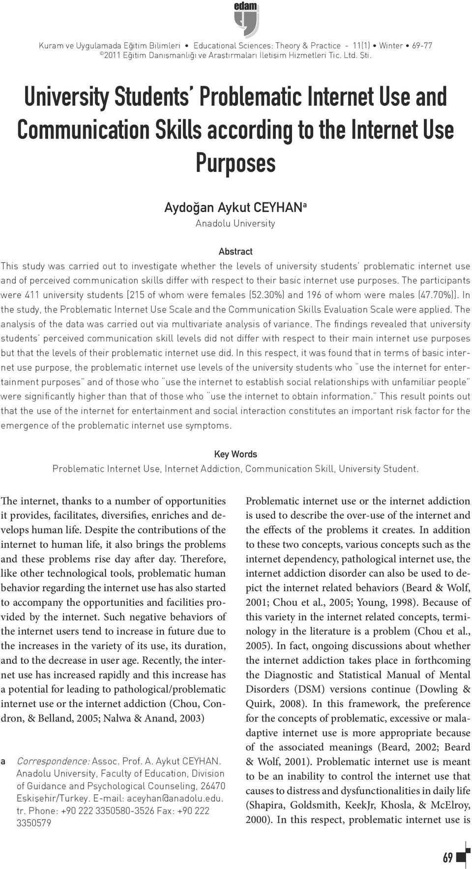 investigate whether the levels of university students problematic internet use and of perceived communication skills differ with respect to their basic internet use purposes.