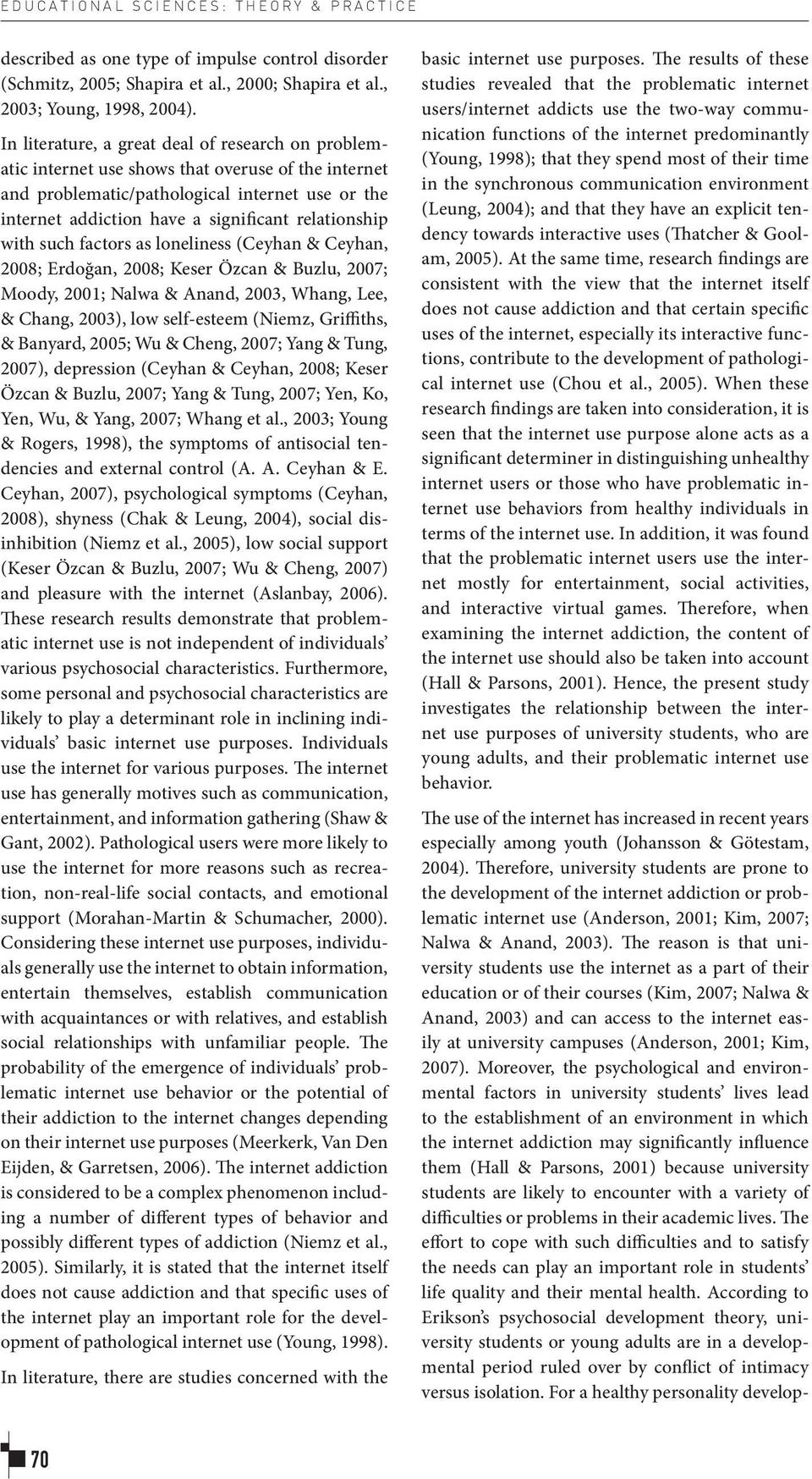 relationship with such factors as loneliness (Ceyhan & Ceyhan, 2008; Erdoğan, 2008; Keser Özcan & Buzlu, 2007; Moody, 2001; Nalwa & Anand, 2003, Whang, Lee, & Chang, 2003), low self-esteem (Niemz,