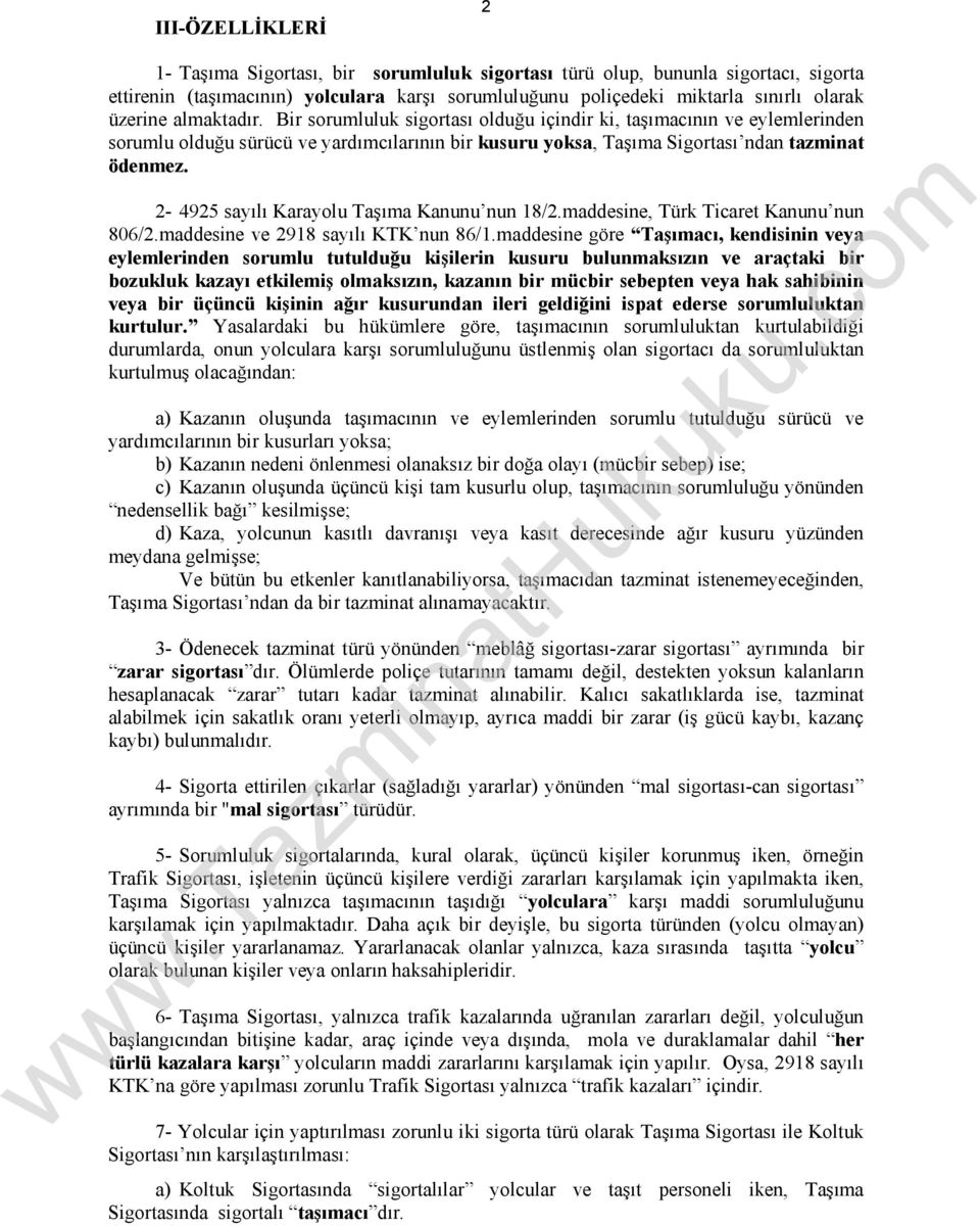 2-4925 sayılı Karayolu Taşıma Kanunu nun 18/2.maddesine, Türk Ticaret Kanunu nun 806/2.maddesine ve 2918 sayılı KTK nun 86/1.