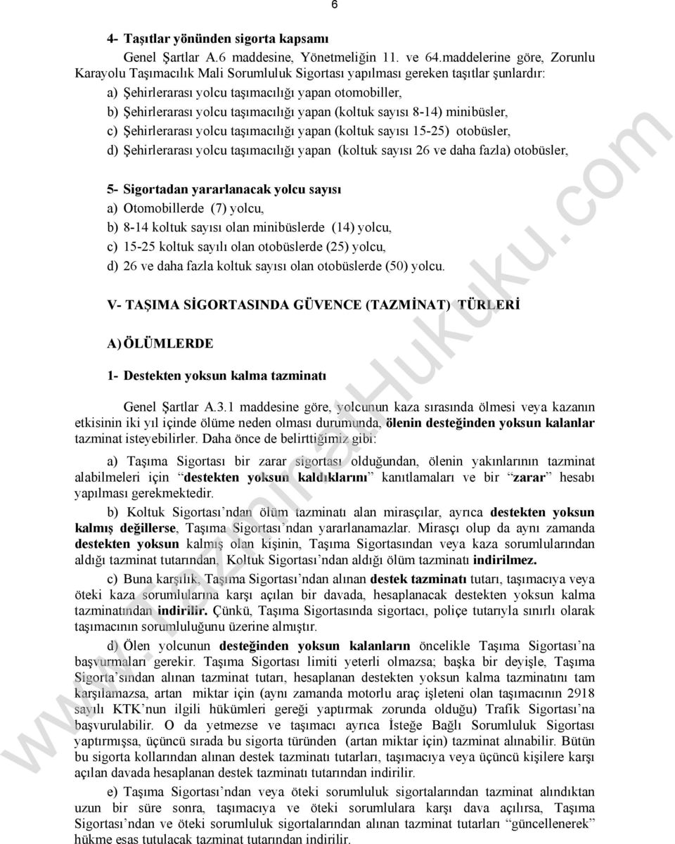 taşımacılığı yapan (koltuk sayısı 8-14) minibüsler, c) Şehirlerarası yolcu taşımacılığı yapan (koltuk sayısı 15-25) otobüsler, d) Şehirlerarası yolcu taşımacılığı yapan (koltuk sayısı 26 ve daha