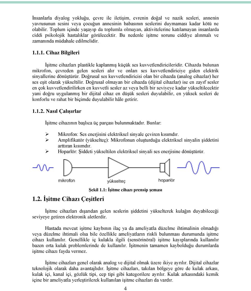 1.1.1. Cihaz Bilgileri İşitme cihazları plastikle kaplanmış küçük ses kuvvetlendiricileridir.