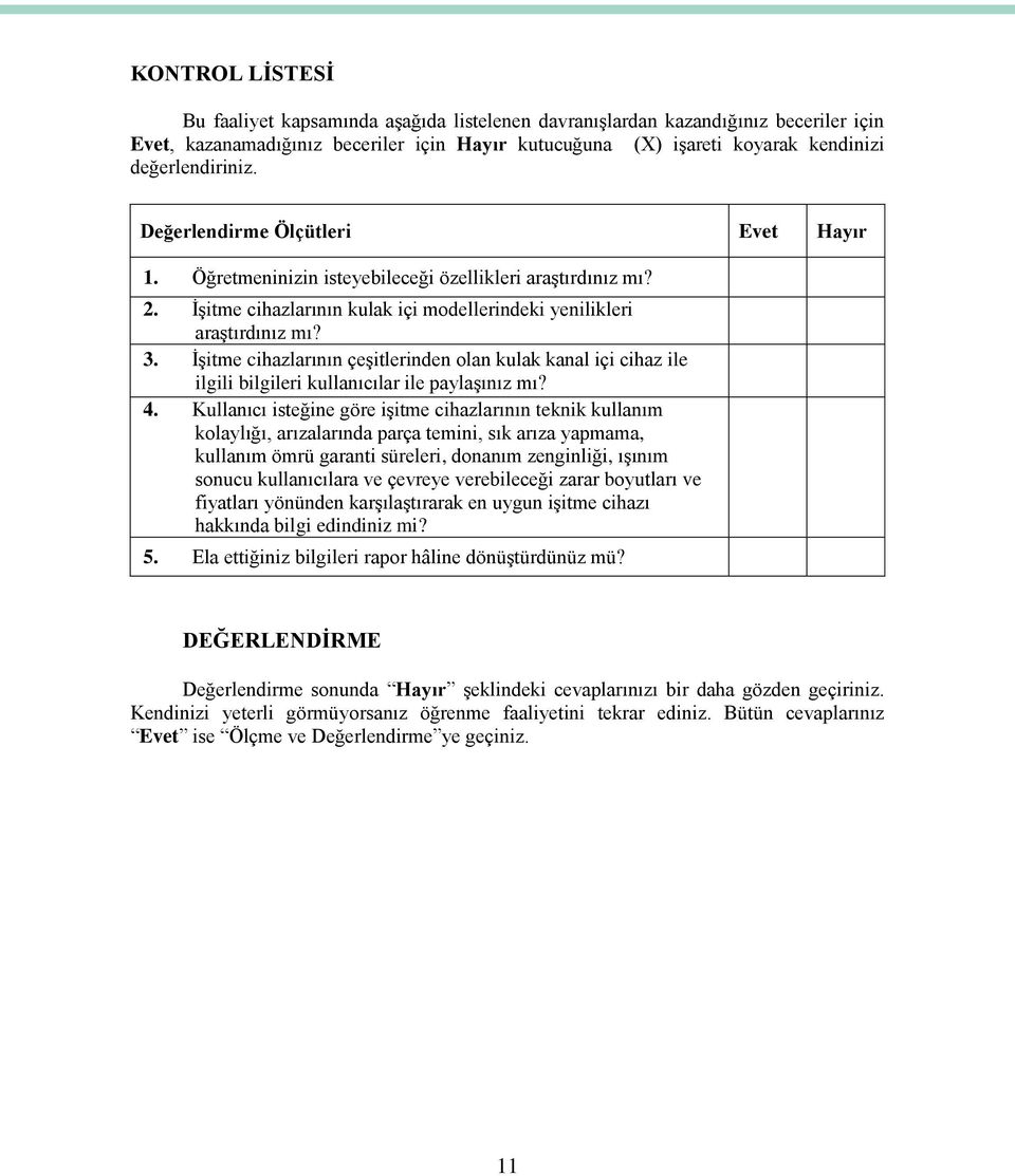 İşitme cihazlarının çeşitlerinden olan kulak kanal içi cihaz ile ilgili bilgileri kullanıcılar ile paylaşınız mı? 4.