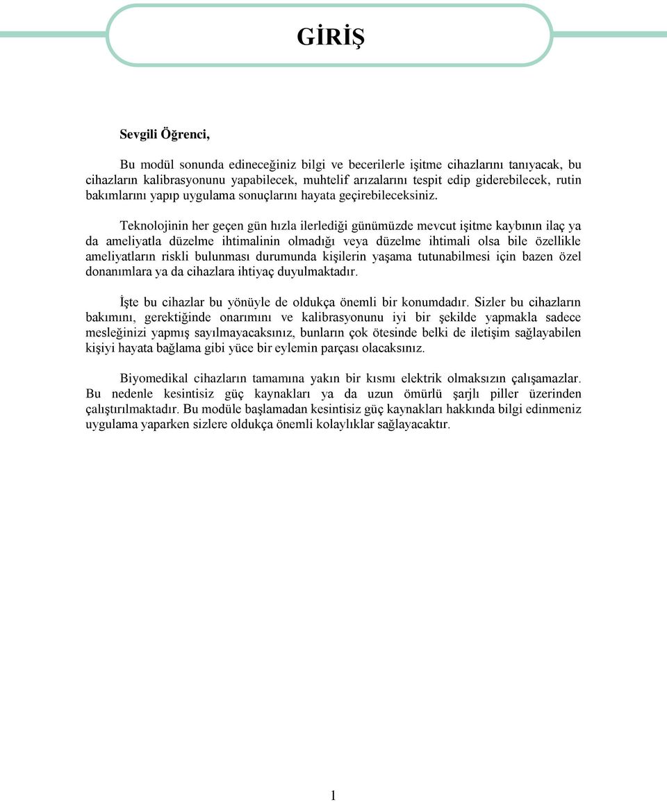 Teknolojinin her geçen gün hızla ilerlediği günümüzde mevcut işitme kaybının ilaç ya da ameliyatla düzelme ihtimalinin olmadığı veya düzelme ihtimali olsa bile özellikle ameliyatların riskli