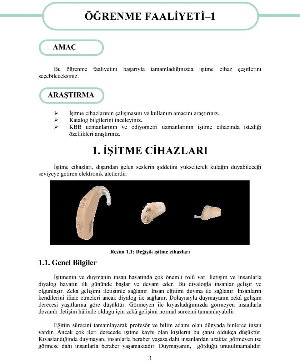 KBB uzmanlarının ve odiyometri uzmanlarının işitme cihazında istediği özellikleri araştırınız. 1.