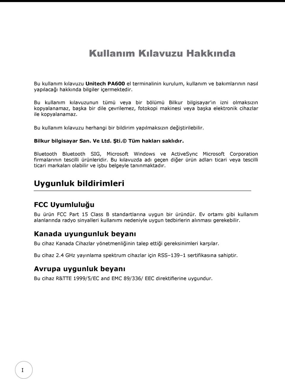 Bu kullanım kılavuzu herhangi bir bildirim yapılmaksızın değiştirilebilir. Bilkur bilgisayar San. Ve Ltd. Şti. Tüm hakları saklıdır.