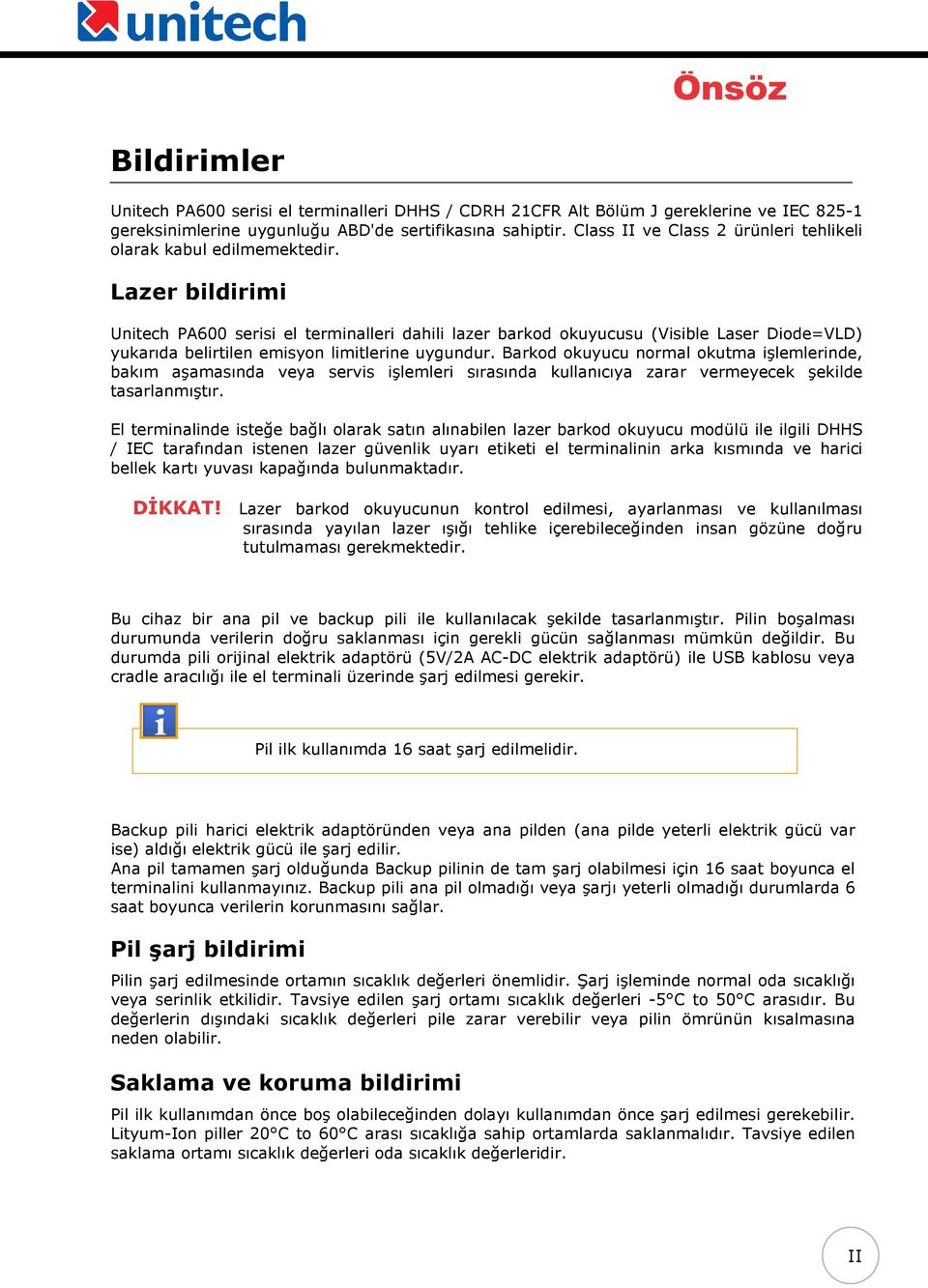 Lazer bildirimi Unitech PA600 serisi el terminalleri dahili lazer barkod okuyucusu (Visible Laser Diode=VLD) yukarıda belirtilen emisyon limitlerine uygundur.