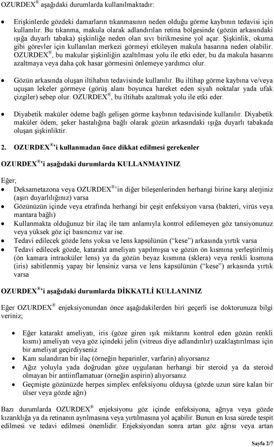 Şişkinlik, okuma gibi görevler için kullanılan merkezi görmeyi etkileyen makula hasarına neden olabilir.