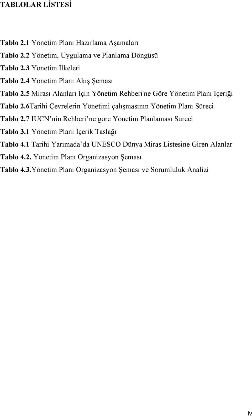 6Tarihi Çevrelerin Yönetimi çalışmasının Yönetim Planı Süreci Tablo 2.7 IUCN nin Rehberi ne göre Yönetim Planlaması Süreci Tablo 3.