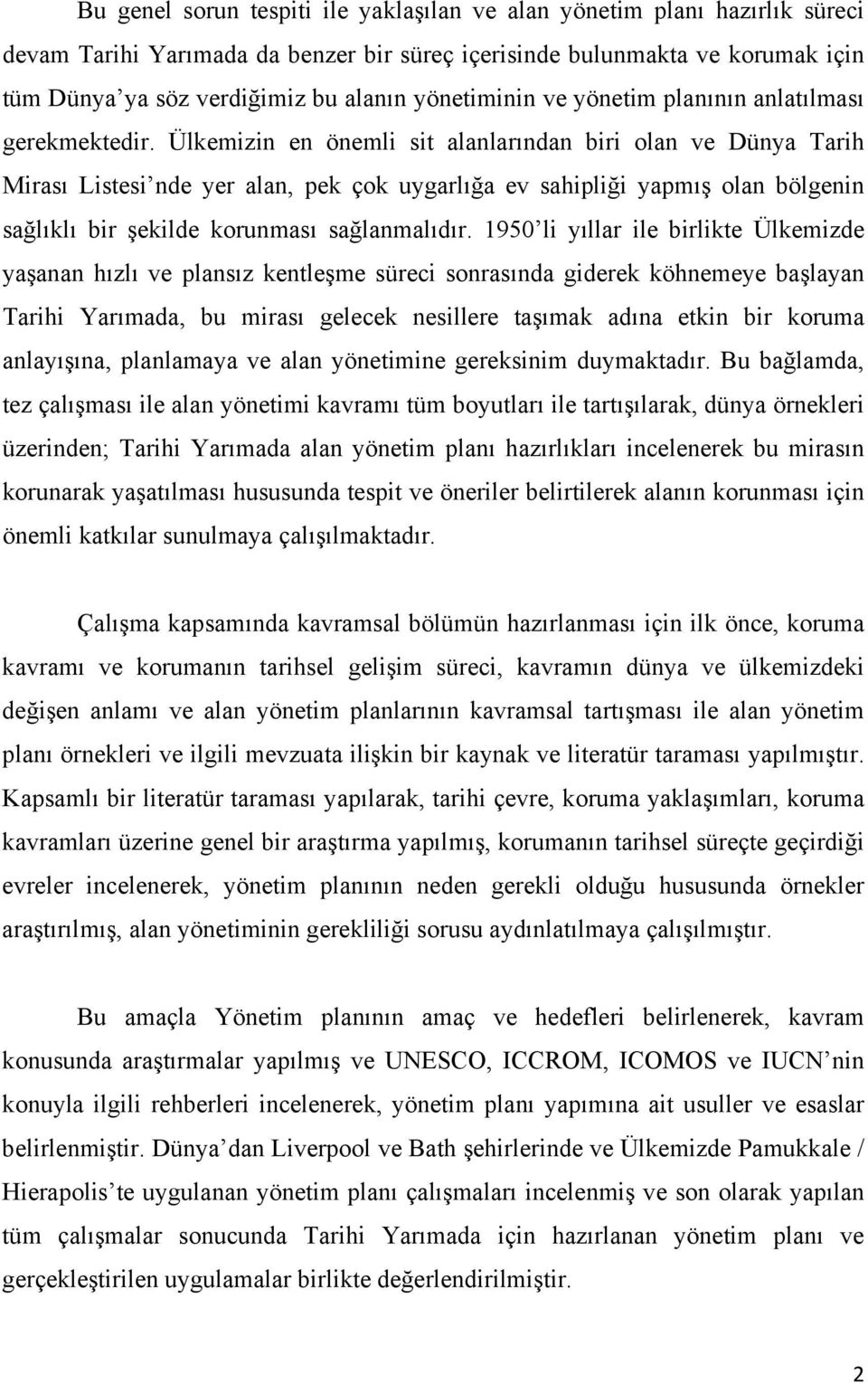 Ülkemizin en önemli sit alanlarından biri olan ve Dünya Tarih Mirası Listesi nde yer alan, pek çok uygarlığa ev sahipliği yapmış olan bölgenin sağlıklı bir şekilde korunması sağlanmalıdır.