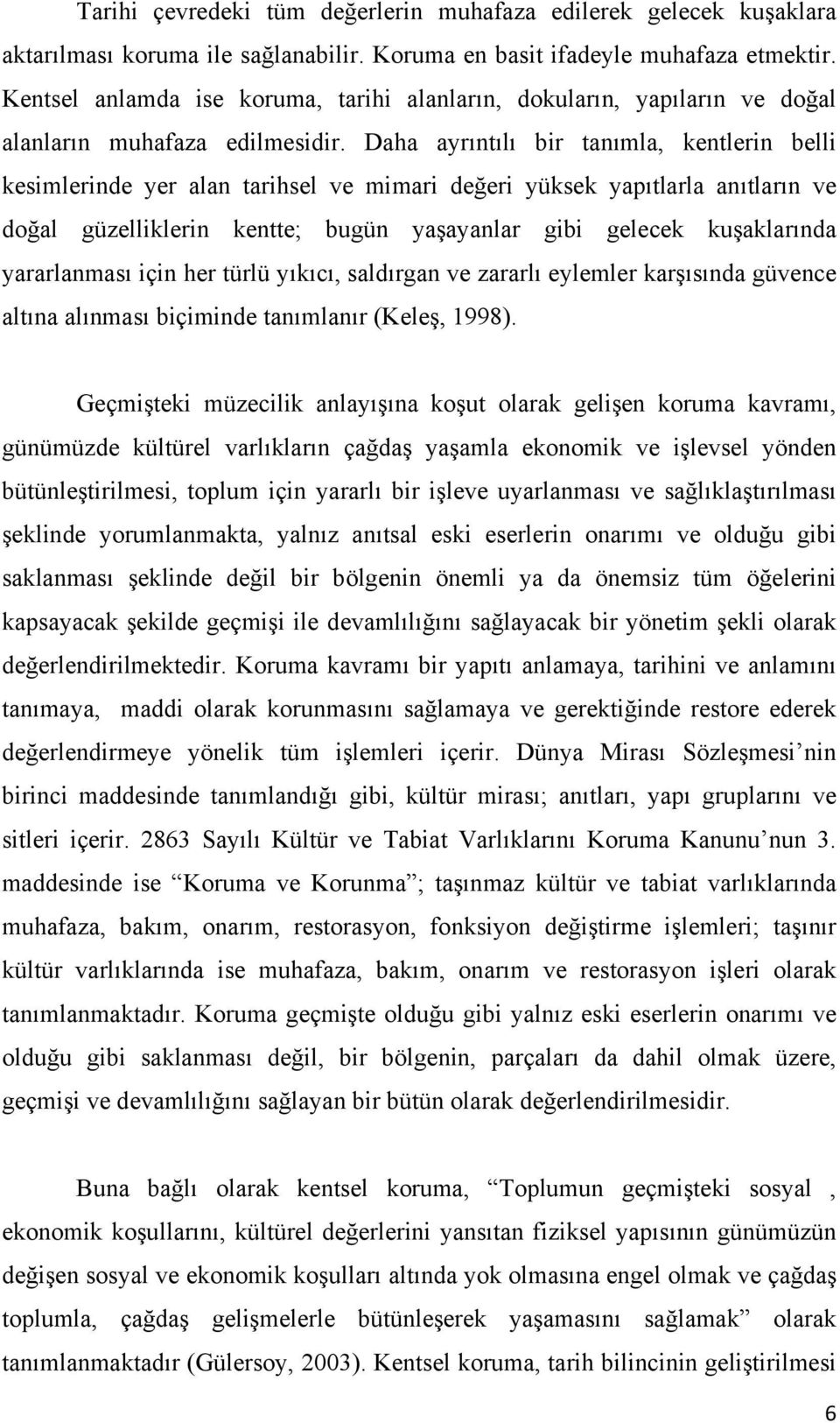 Daha ayrıntılı bir tanımla, kentlerin belli kesimlerinde yer alan tarihsel ve mimari değeri yüksek yapıtlarla anıtların ve doğal güzelliklerin kentte; bugün yaşayanlar gibi gelecek kuşaklarında