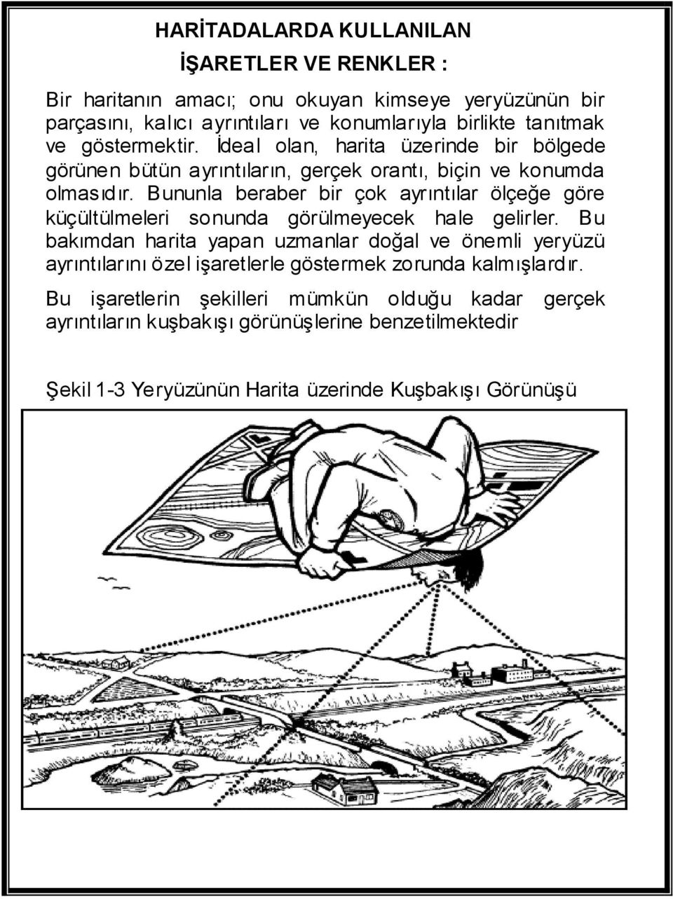 Bununla beraber bir çok ayrıntılar ölçeğe göre küçültülmeleri sonunda görülmeyecek hale gelirler.