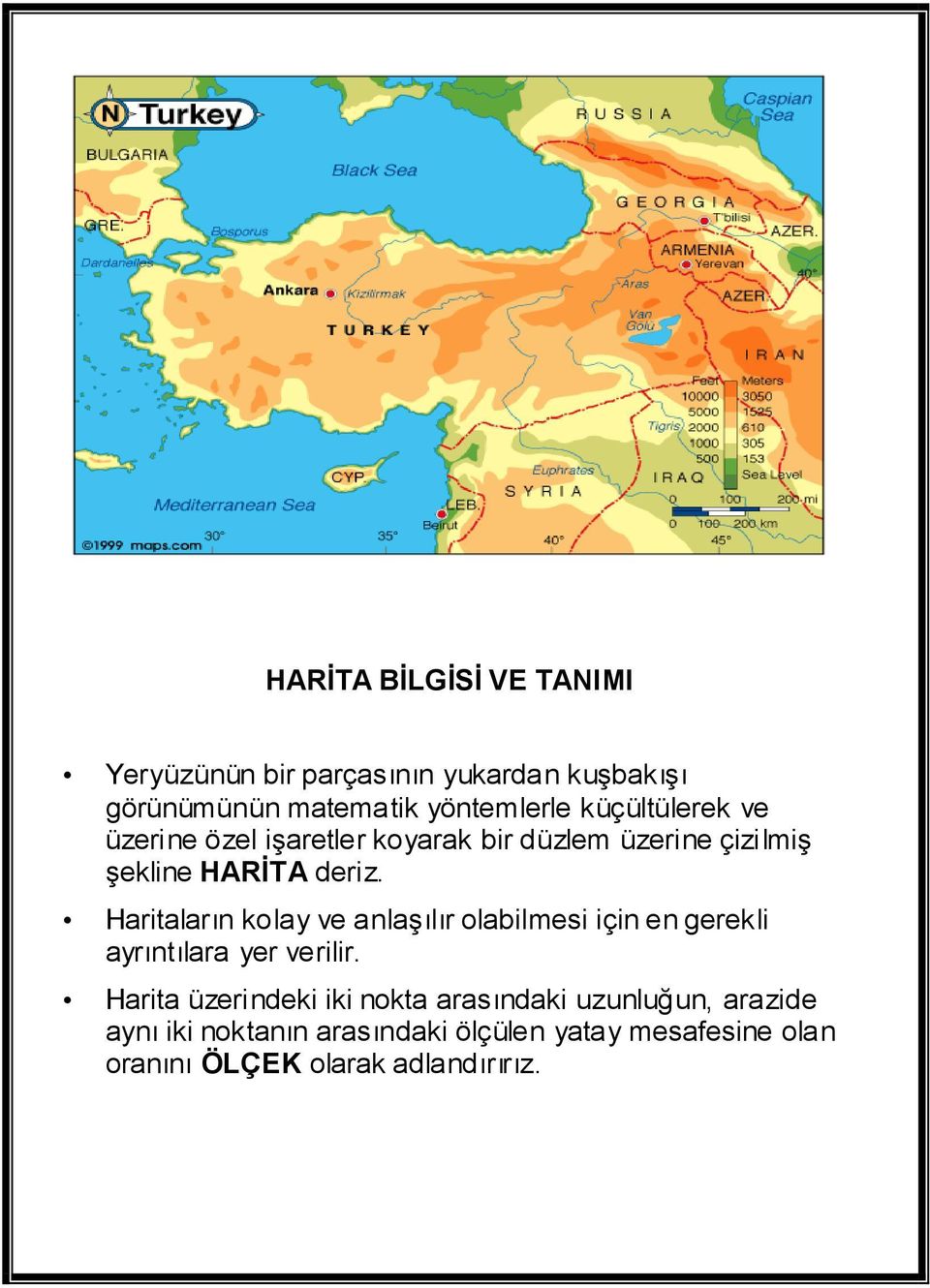 Haritaların kolay ve anlaşılır olabilmesi için en gerekli ayrıntılara yer verilir.