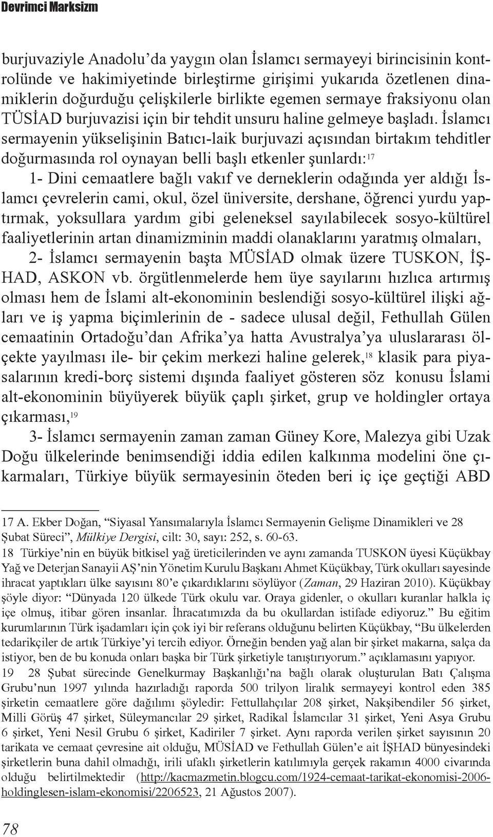 İslamcı sermayenin yükselişinin Batıcı-laik burjuvazi açısından birtakım tehditler doğurmasında rol oynayan belli başlı etkenler şunlardı: 17 1- Dini cemaatlere bağlı vakıf ve derneklerin odağında