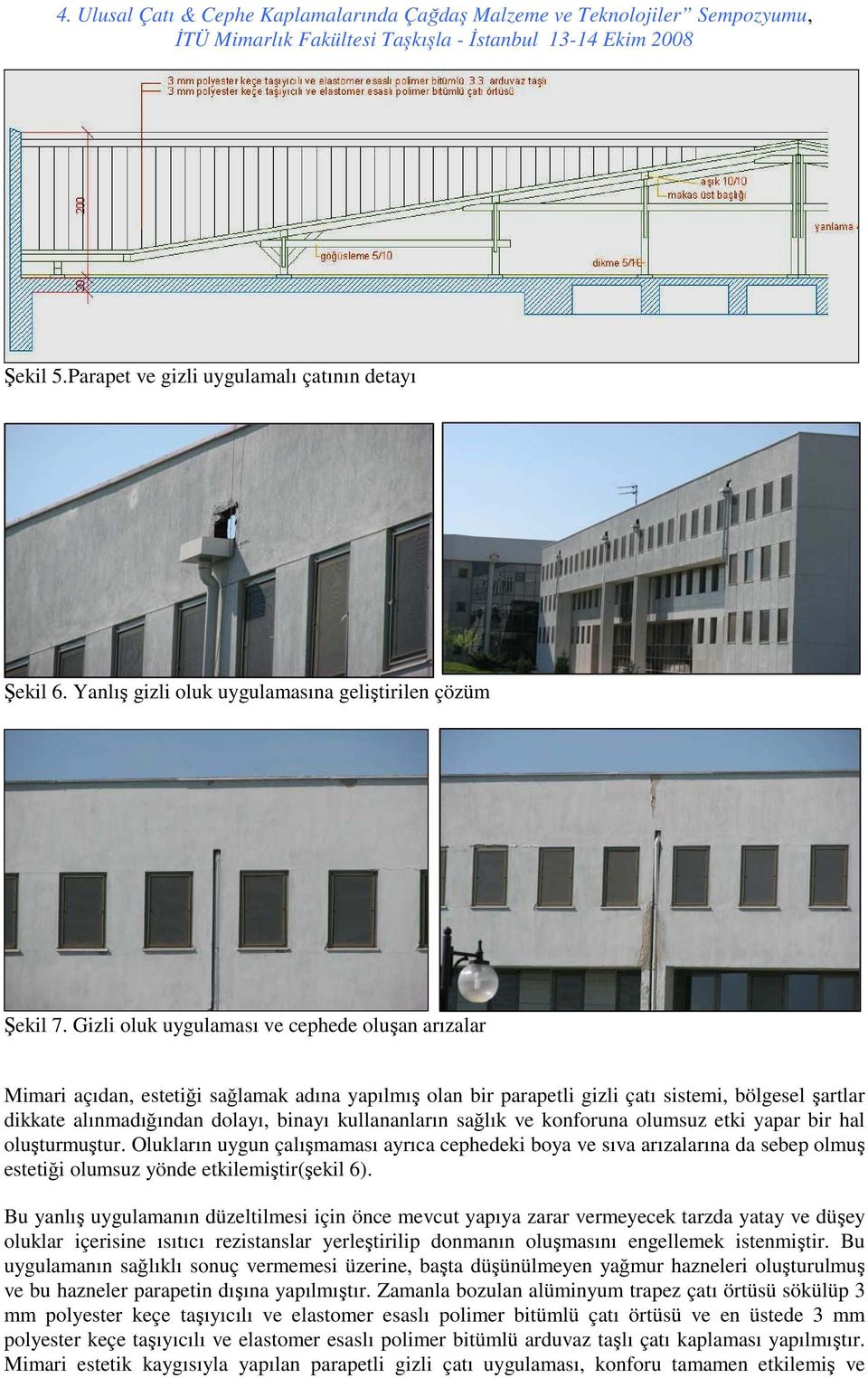 kullananların sağlık ve konforuna olumsuz etki yapar bir hal oluşturmuştur.