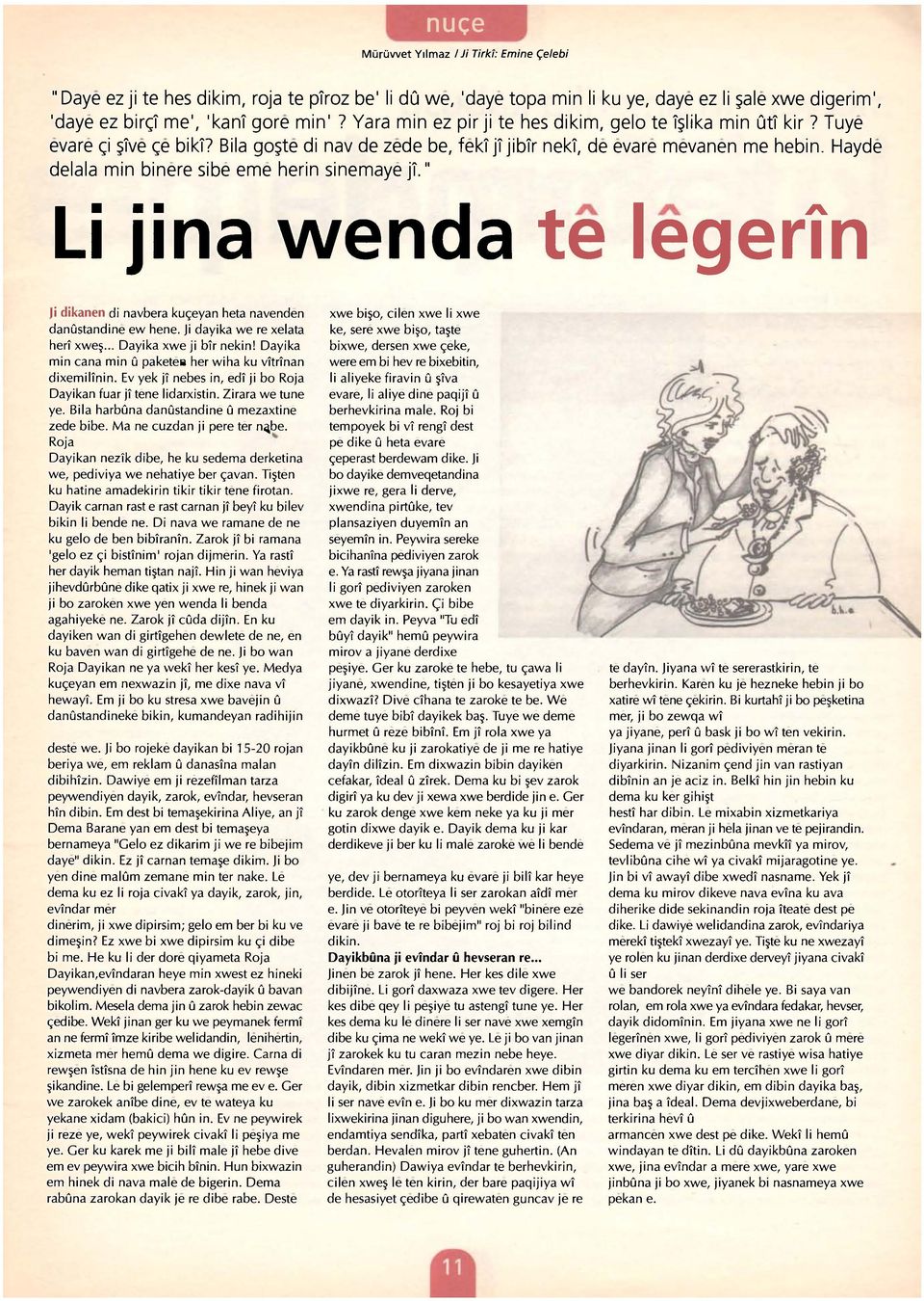 Hayde delala min binere sibe eme herin sinemaye jî." Li jina vvenda te legerîn ji dikanen di navbera kuçeyan heta navenden danûstandine ew hene. Ji dayika we re xelata herî xweş.