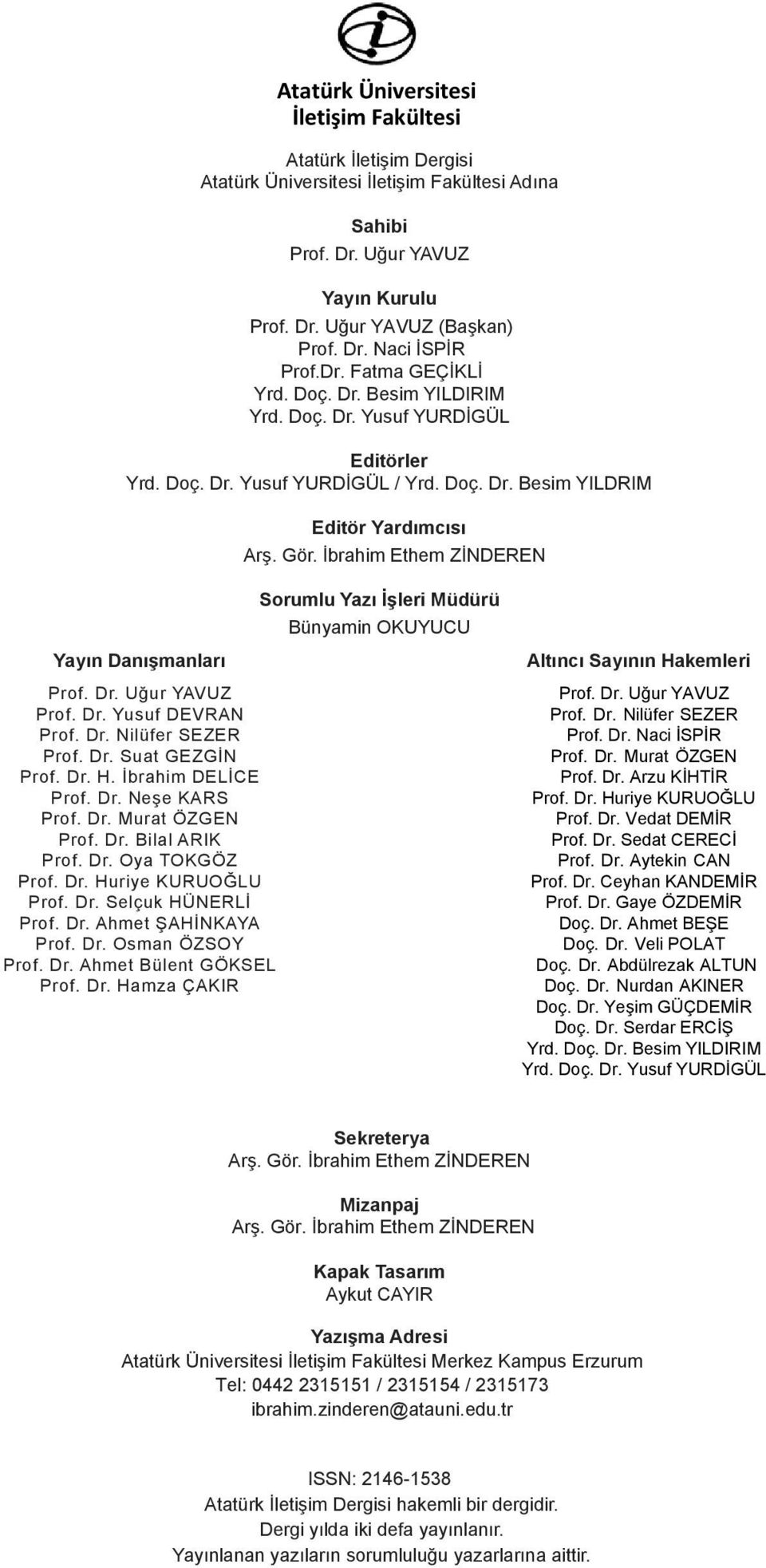 İbrahim Ethem ZİNDEREN Sorumlu Yazı İşleri Müdürü Bünyamin OKUYUCU Yayın Danışmanları Prof. Dr. Uğur YAVUZ Prof. Dr. Yusuf DEVRAN Prof. Dr. Nilüfer SEZER Prof. Dr. Suat GEZGİN Prof. Dr. H.