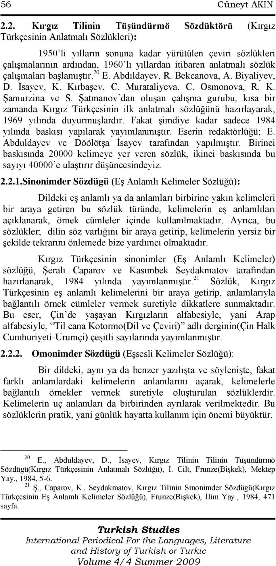 anlatmalı sözlük çalışmaları başlamıştır. 20 E. Abdıldayev, R. Bekcanova, A. Biyaliyev, D. İsayev, K. Kırbaşev, C. Murataliyeva, C. Osmonova, R. K. Şamurzina ve S.