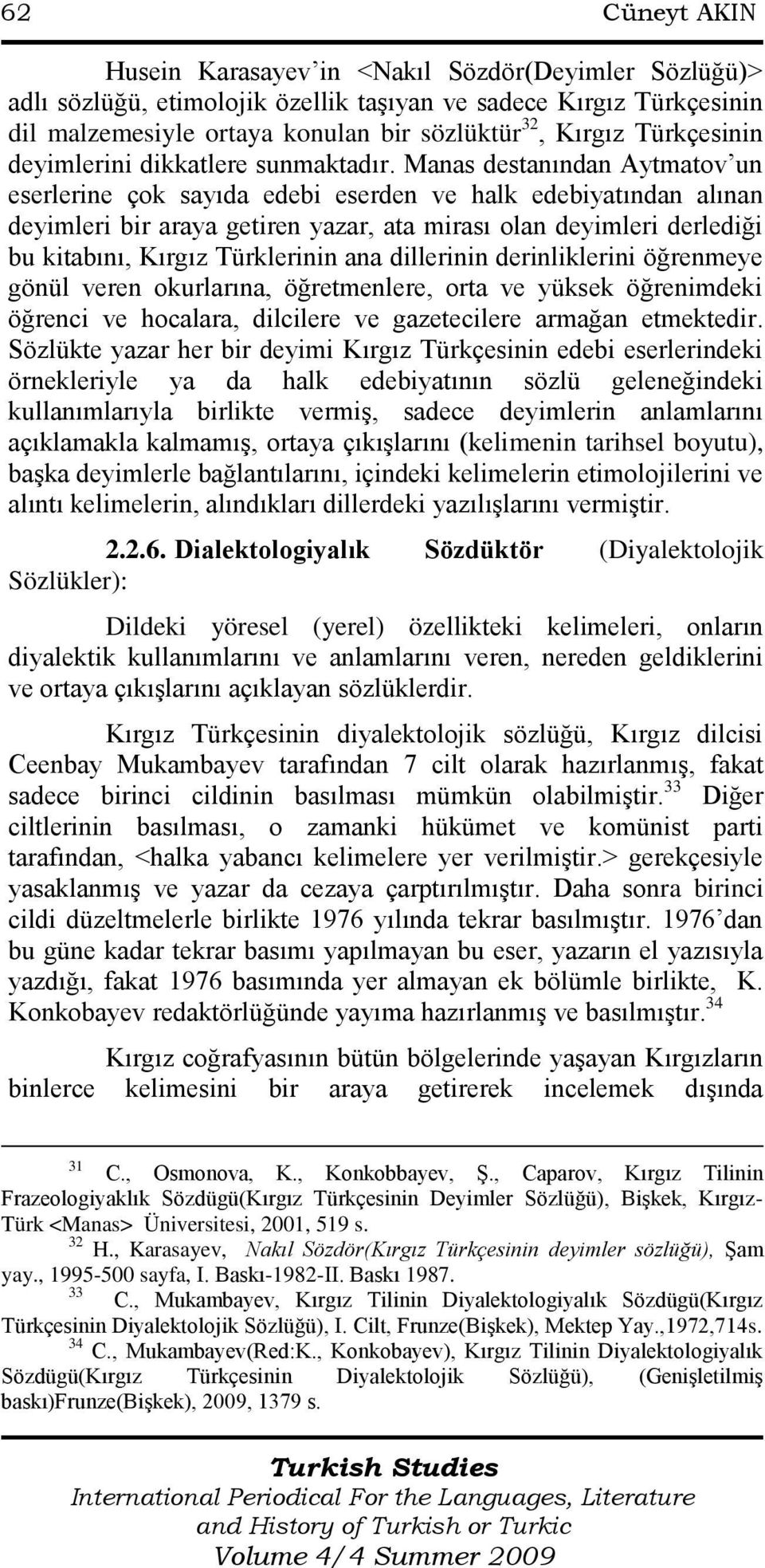 Manas destanından Aytmatov un eserlerine çok sayıda edebi eserden ve halk edebiyatından alınan deyimleri bir araya getiren yazar, ata mirası olan deyimleri derlediği bu kitabını, Kırgız Türklerinin