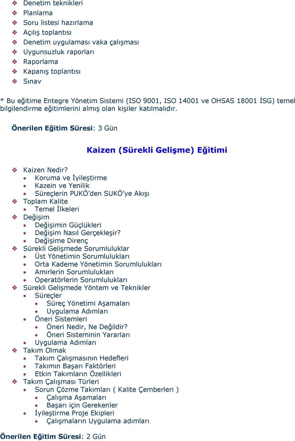 Koruma ve İyileştirme Kazein ve Yenilik Süreçlerin PUKÖ den SUKÖ ye Akışı Toplam Kalite Temel İlkeleri Değişim Değişimin Güçlükleri Değişim Nasıl Gerçekleşir?