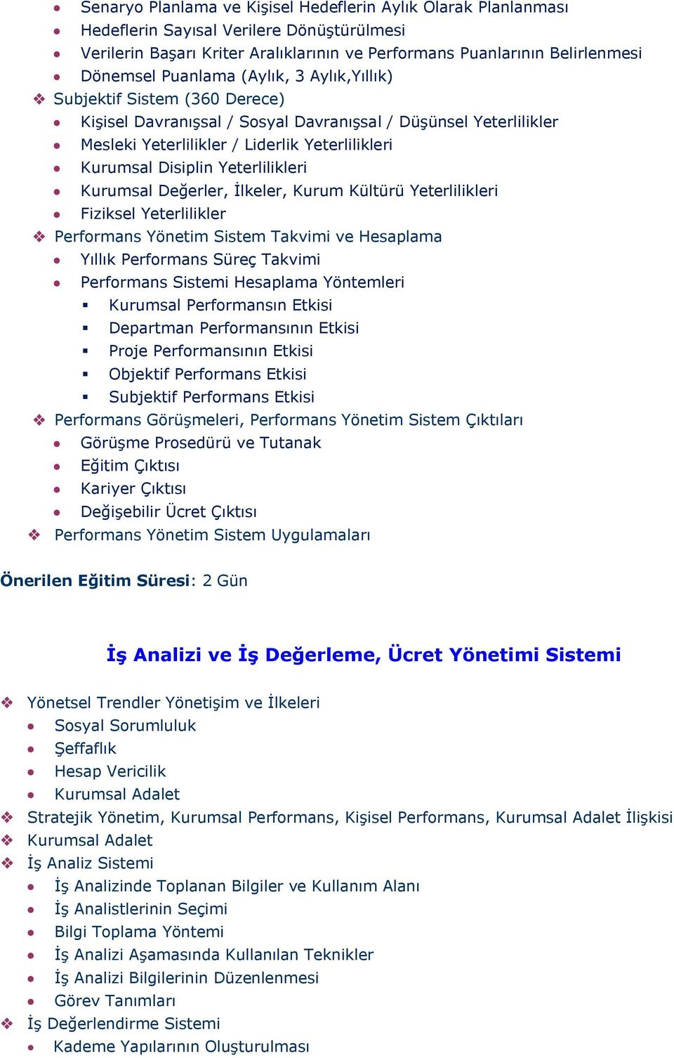 Yeterlilikleri Kurumsal Değerler, İlkeler, Kurum Kültürü Yeterlilikleri Fiziksel Yeterlilikler Performans Yönetim Sistem Takvimi ve Hesaplama Yıllık Performans Süreç Takvimi Performans Sistemi