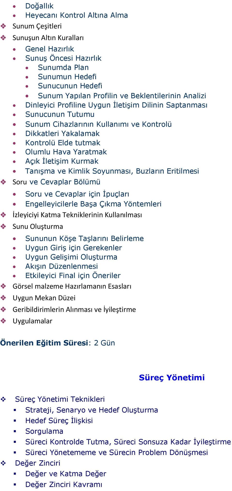 Açık İletişim Kurmak Tanışma ve Kimlik Soyunması, Buzların Eritilmesi Soru ve Cevaplar Bölümü Soru ve Cevaplar için İpuçları Engelleyicilerle Başa Çıkma Yöntemleri İzleyiciyi Katma Tekniklerinin