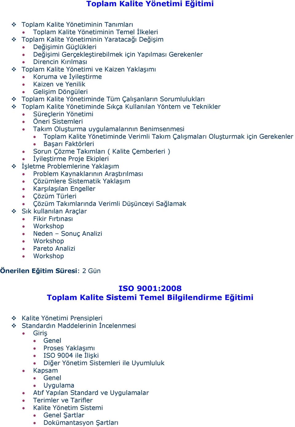 Çalışanların Sorumlulukları Toplam Kalite Yönetiminde Sıkça Kullanılan Yöntem ve Teknikler Süreçlerin Yönetimi Öneri Sistemleri Takım Oluşturma uygulamalarının Benimsenmesi Toplam Kalite Yönetiminde