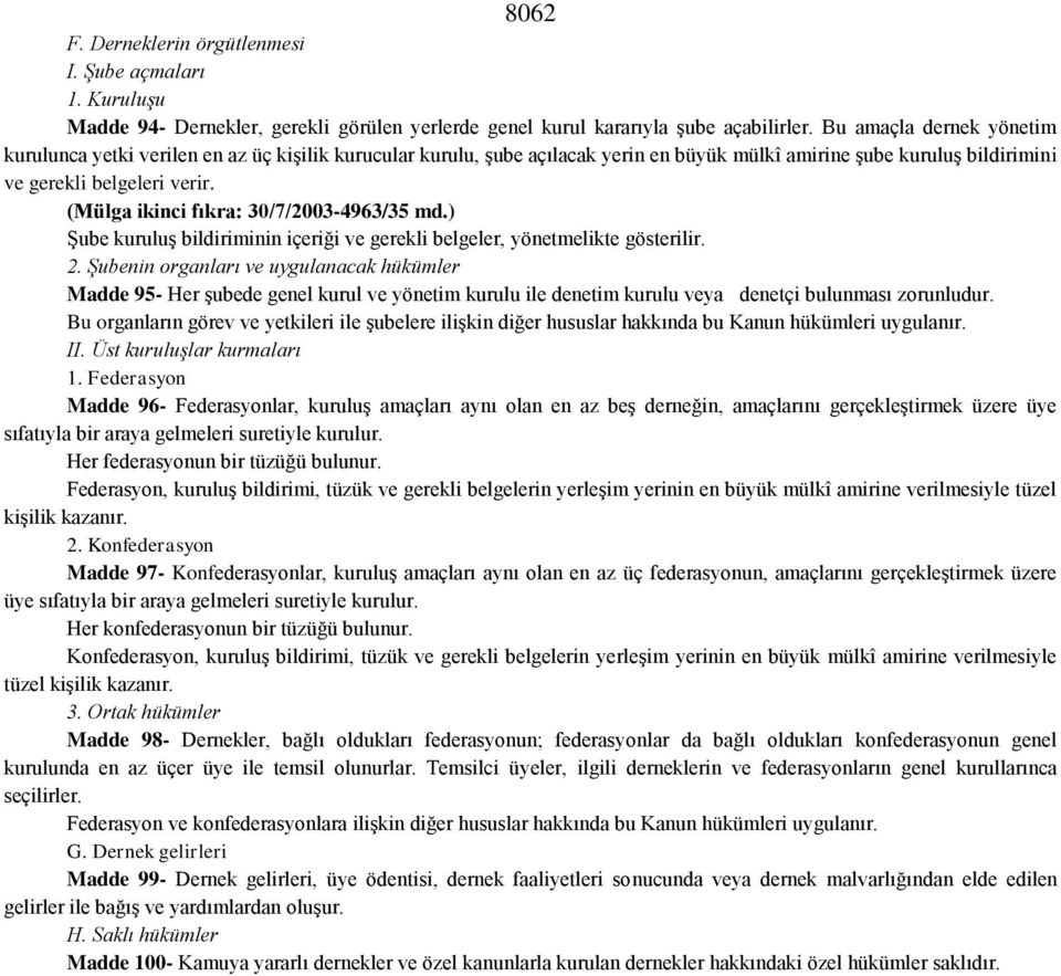 (Mülga ikinci fıkra: 30/7/2003-4963/35 md.) ġube kuruluģ bildiriminin içeriği ve gerekli belgeler, yönetmelikte gösterilir. 2.