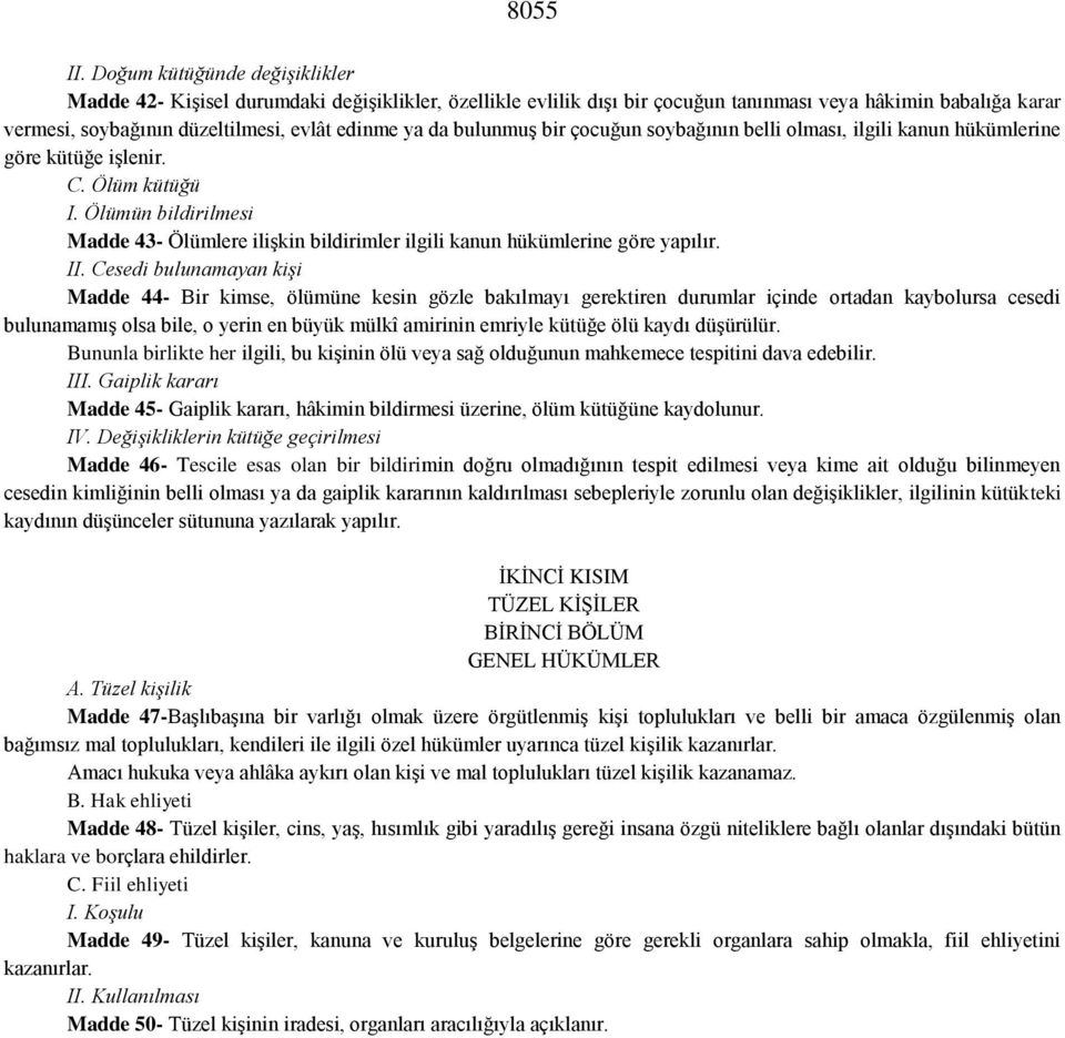 bulunmuģ bir çocuğun soybağının belli olması, ilgili kanun hükümlerine göre kütüğe iģlenir. C. Ölüm kütüğü I.